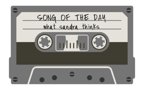 song of the day | what sandra thinks